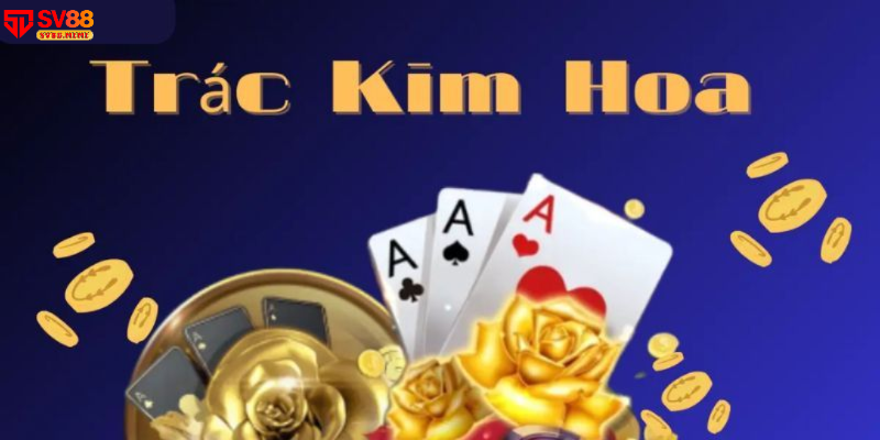 Giới thiệu về game bài Trác Kim Hoa