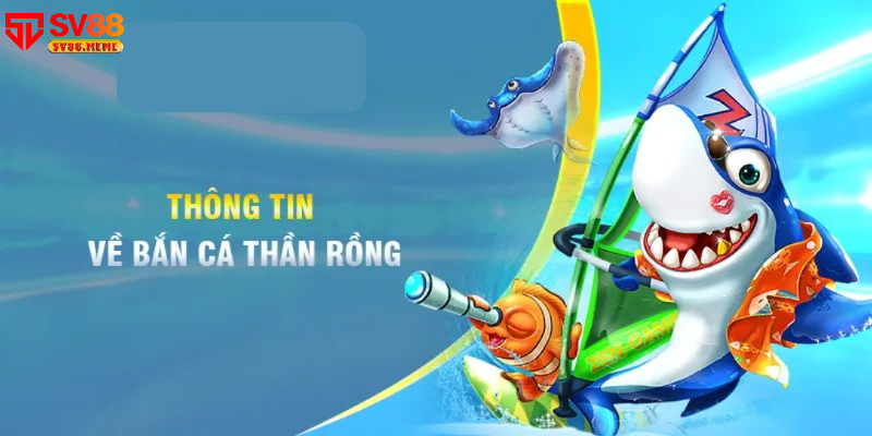 Giới thiệu chung về bắn cá thần rồng
