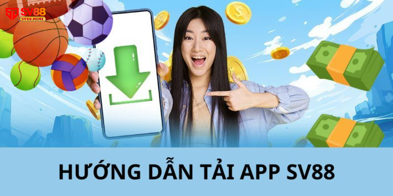 Hướng dẫn tải app Sv88 chi tiết