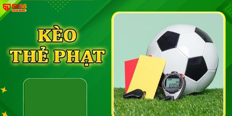 Các loại kèo thẻ phạt phổ biến hiện nay