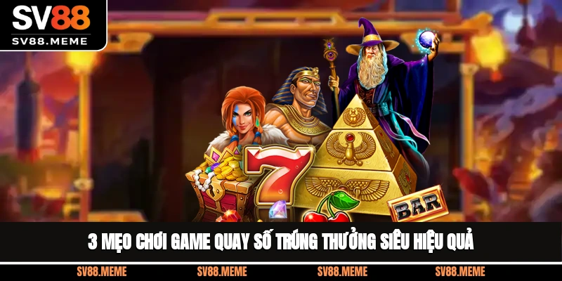 3 mẹo chơi game quay số trúng thưởng siêu hiệu quả