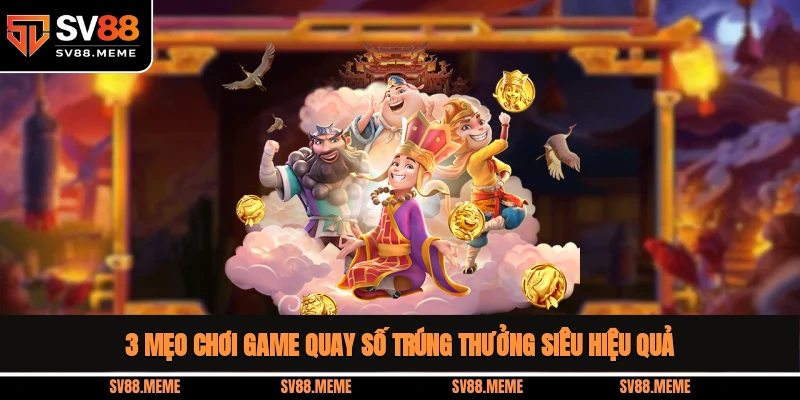 3 mẹo chơi game quay số trúng thưởng siêu hiệu quả Game quay số trúng thưởng