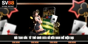 Bài Tam Cúc - Từ Trò Chơi Xưa Cũ Đến Đam Mê Hiện Đại