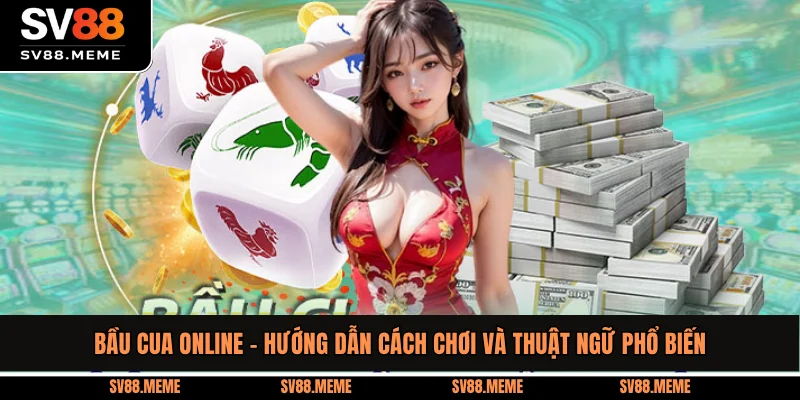Bầu Cua Online - Hướng Dẫn Cách Chơi Và Thuật Ngữ Phổ Biến