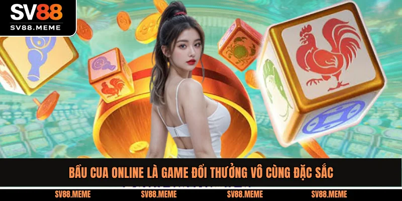 Bầu Cua online là game đổi thưởng vô cùng đặc sắc