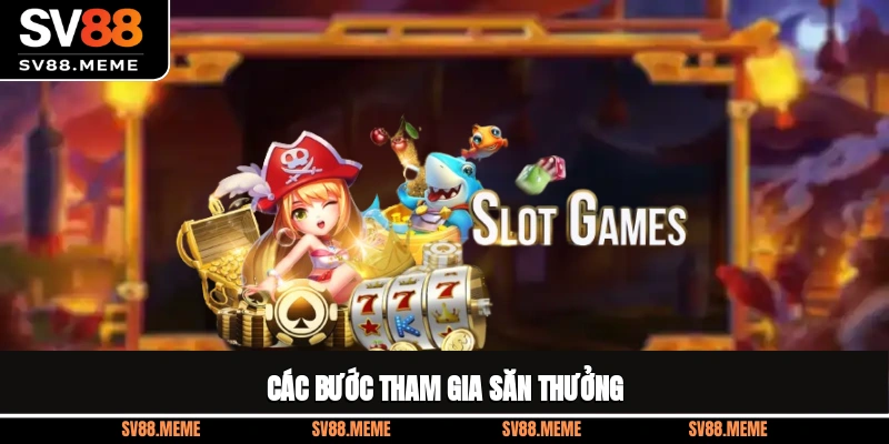 Các bước tham gia săn thưởng
