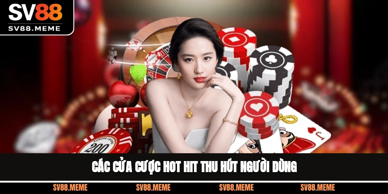 Các cửa cược hot hit thu hút người dùng