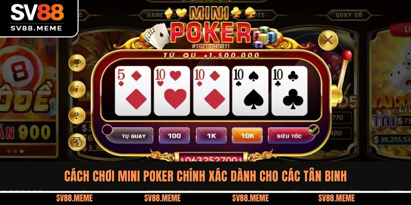 Cách Chơi Mini Poker Chính Xác Dành Cho Các Tân Binh