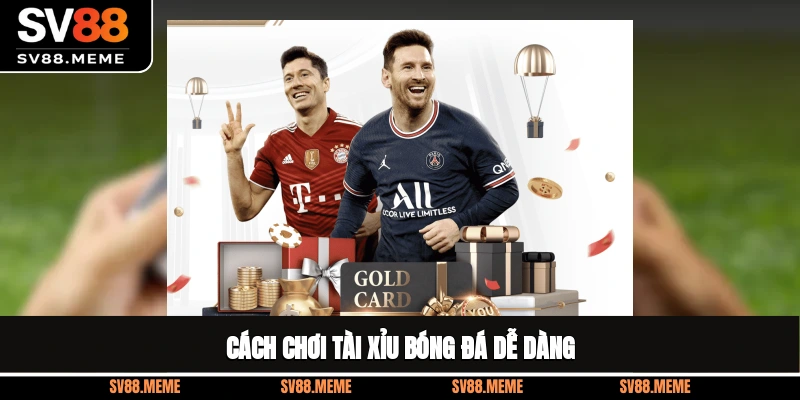 Cách đánh tài xỉu bóng đá dễ dàng