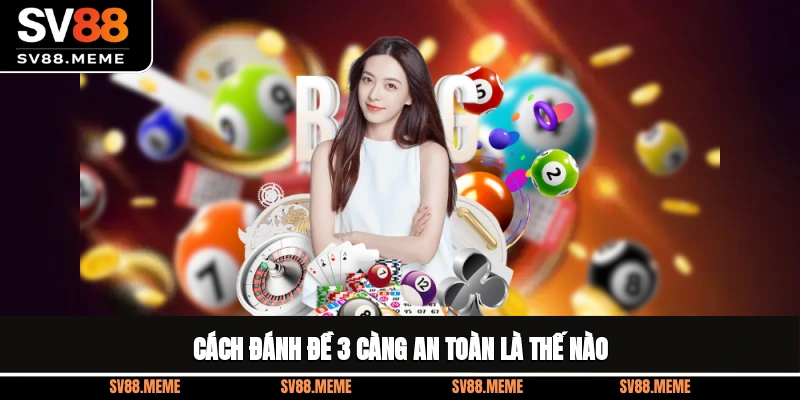 Cách đánh đề 3 càng an toàn là thế nào?