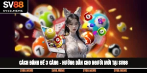 Cách Đánh Đề 3 Càng – Hướng Dẫn Cho Người Mới Tại SV88