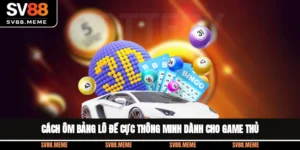 Cách Ôm Bảng Lô Đề Cực Thông Minh dành Cho Game Thủ