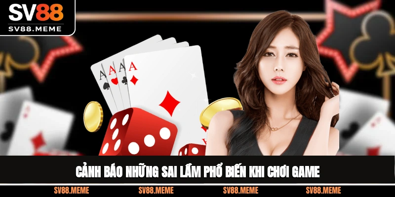 Cảnh báo những sai lầm phổ biến khi chơi game