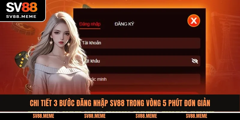 Chi tiết 3 bước đăng nhập SV88 trong vòng 5 phút đơn giản