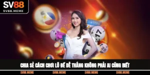 Chia Sẻ Cách Chơi Lô Đề Dễ Thắng Không Phải Ai Cũng Biết