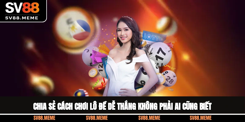 Chia Sẻ Cách Chơi Lô Đề Dễ Thắng Không Phải Ai Cũng Biết