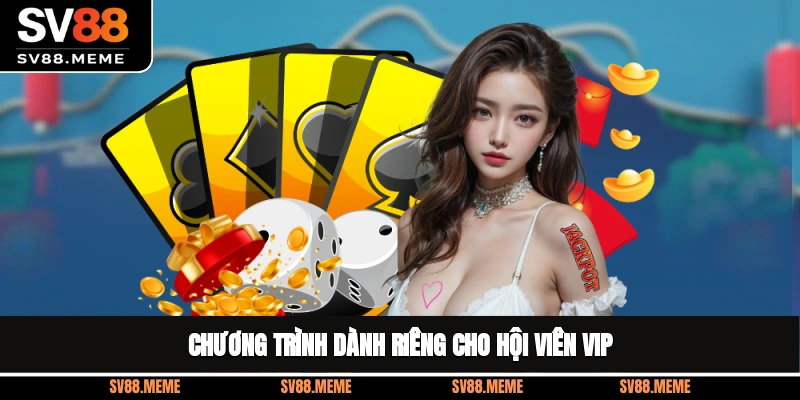 Chương trình dành riêng cho hội viên VIP 