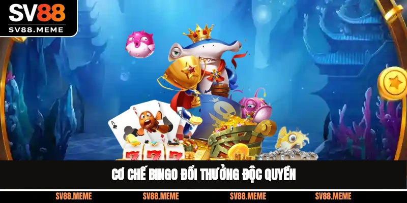 Cơ chế bingo đổi thưởng độc quyền