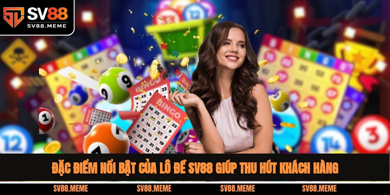 Đặc điểm nổi bật của lô đề SV88 giúp thu hút khách hàng Lô Đề SV88
