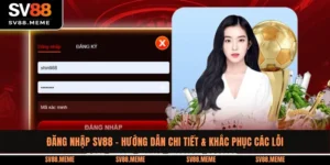 Đăng Nhập SV88 - Hướng Dẫn Chi Tiết & Khắc Phục Các Lỗi
