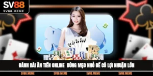 Đánh Bài Ăn Tiền Online - Dùng Mẹo Nhỏ Để Có Lợi Nhuận Lớn