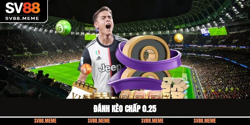 Đánh kèo chấp 0.25