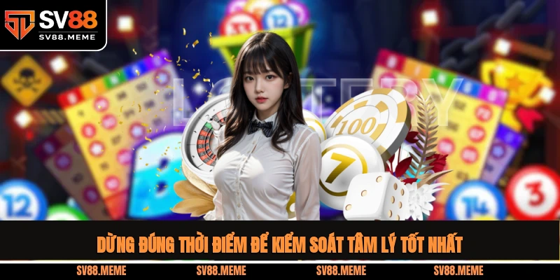 Dừng đúng thời điểm để kiểm soát tâm lý tốt nhất cách chơi lô đề