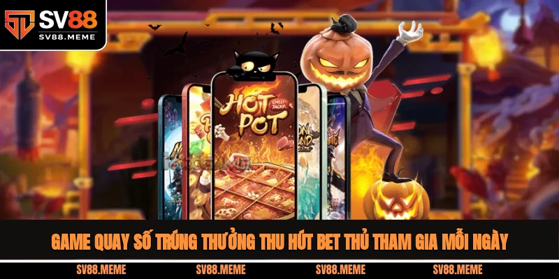 Game quay số trúng thưởng thu hút bet thủ tham gia mỗi ngày Game quay số trúng thưởng