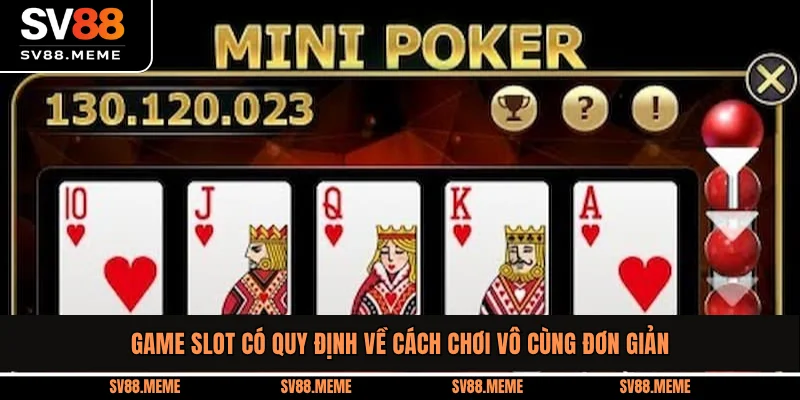 Game slot có quy định về cách chơi vô cùng đơn giản