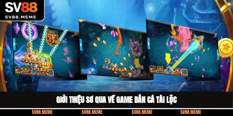 Giới thiệu sơ qua về game bắn cá tài lộc