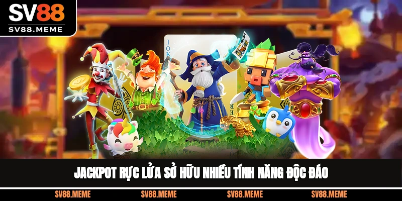 Jackpot Rực Lửa sở hữu nhiều tính năng độc đáo