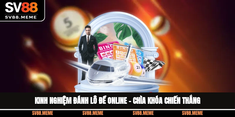 Kinh Nghiệm Đánh Lô Đề Online – Chìa Khóa Chiến Thắng