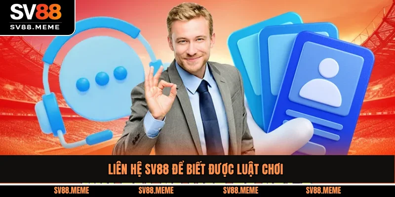 Liên hệ SV88 để biết được luật chơi
