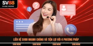 Liên Hệ SV88 Nhanh Chóng Và Tiện Lợi Với 4 Phương Pháp