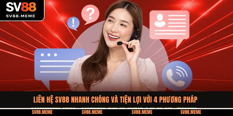 Liên Hệ SV88 Nhanh Chóng Và Tiện Lợi Với 4 Phương Pháp