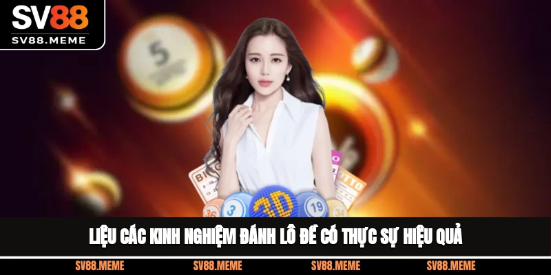 Liệu các kinh nghiệm đánh lô đề có thực sự hiệu quả