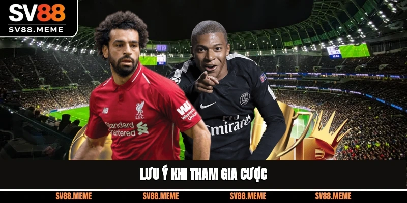 Lưu ý khi tham gia cược kèo chấp 2 trái là gì