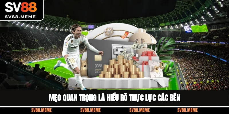 Mẹo quan trọng là hiểu rõ thực lực các bên