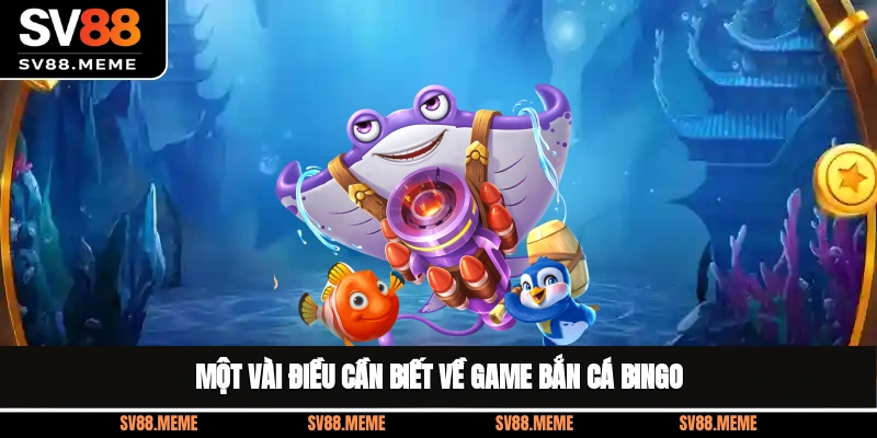 Một vài điều cần biết về game bắn cá Bingo