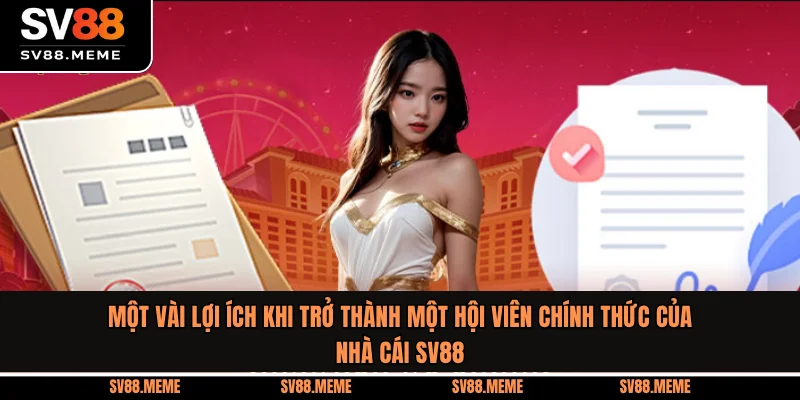 Một vài lợi ích khi trở thành một hội viên chính thức của nhà cái SV88