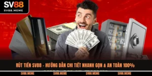 Rút Tiền SV88 - Hướng Dẫn Chi Tiết Nhanh Gọn & An Toàn 100%