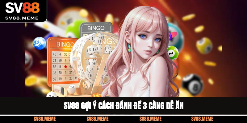 SV88 gợi ý cách đánh đề 3 càng dễ ăn