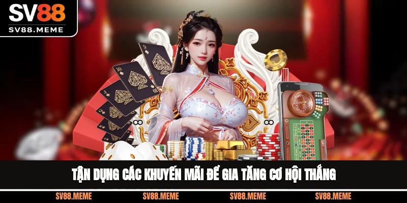 Tận dụng các khuyến mãi để gia tăng cơ nhận thưởng