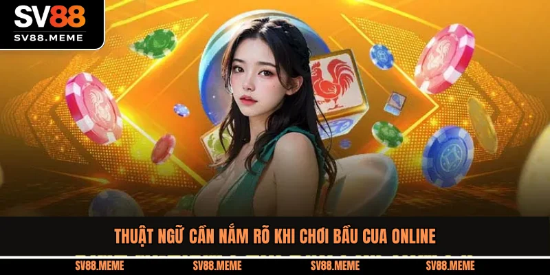 Thuật ngữ cần nắm rõ khi chơi Bầu Cua online
