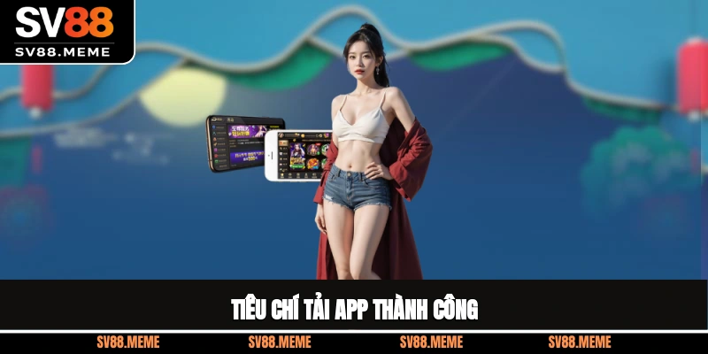 Tiêu chí tải app thành công