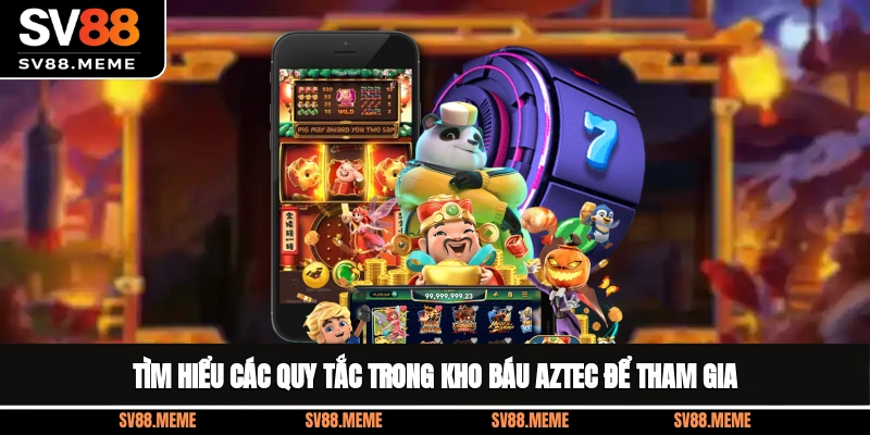 Tìm hiểu các quy tắc trong kho báu Aztec để tham gia