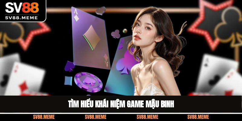 Tìm hiểu khái niệm game Mậu Binh
