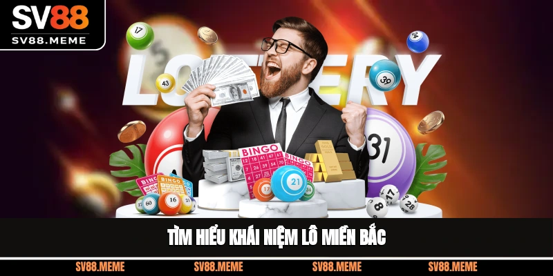 Tìm hiểu khái niệm lô miền Bắc
