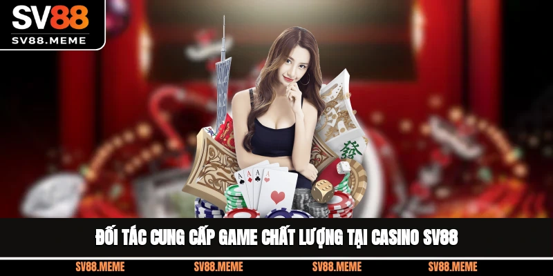 Đối tác cung cấp game chất lượng tại casino SV88