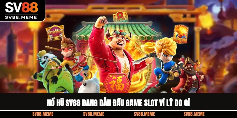 Nổ hũ SV88 đang dẫn đầu game slot vì lý do gì? Nổ hũ SV88 đang dẫn đầu game slot vì lý do gì?